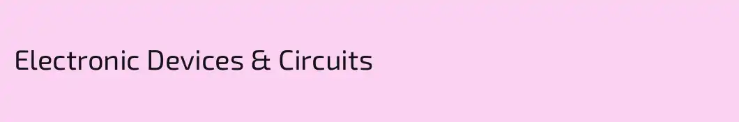 Electronic Devices & Circuits